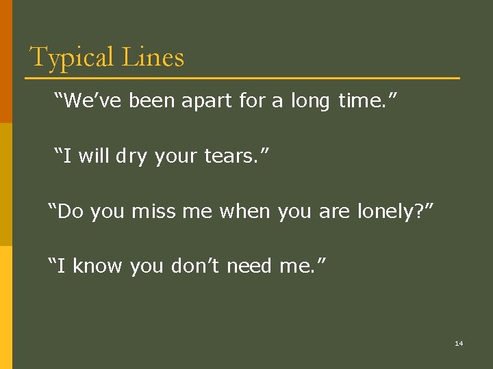 Typical Lines “We’ve been apart for a long time. ” “I will dry your