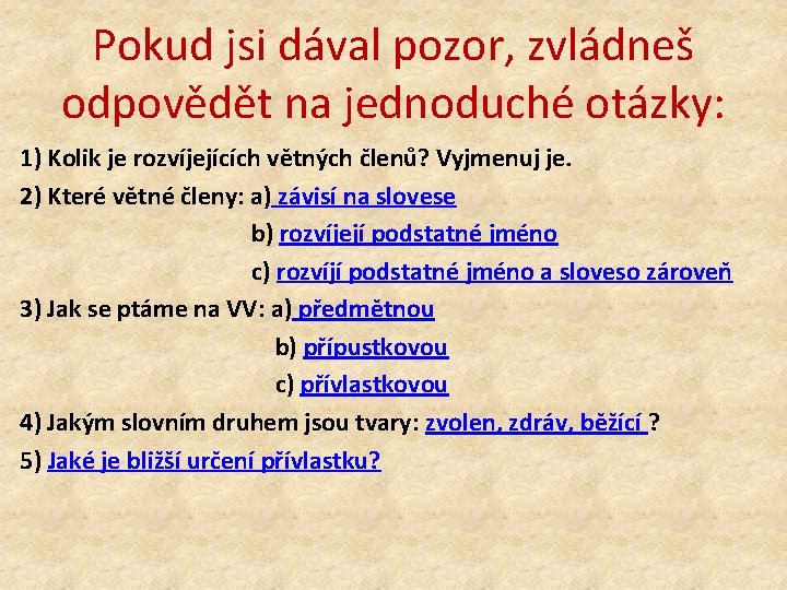 Pokud jsi dával pozor, zvládneš odpovědět na jednoduché otázky: 1) Kolik je rozvíjejících větných