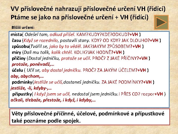 VV příslovečné nahrazují příslovečné určení VH (řídící) Ptáme se jako na příslovečné určení +