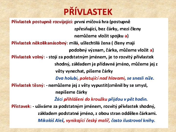 PŘÍVLASTEK Přívlastek postupně rozvíjející: první míčová hra (postupně zpřesňující, bez čárky, mezi členy nemůžeme