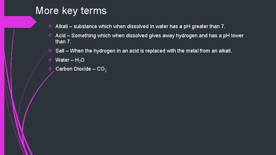 More key terms Alkali – substance which when dissolved in water has a p.