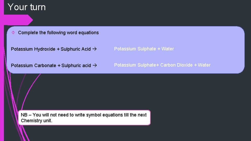 Your turn Complete the following word equations Potassium Hydroxide + Sulphuric Acid Potassium Sulphate