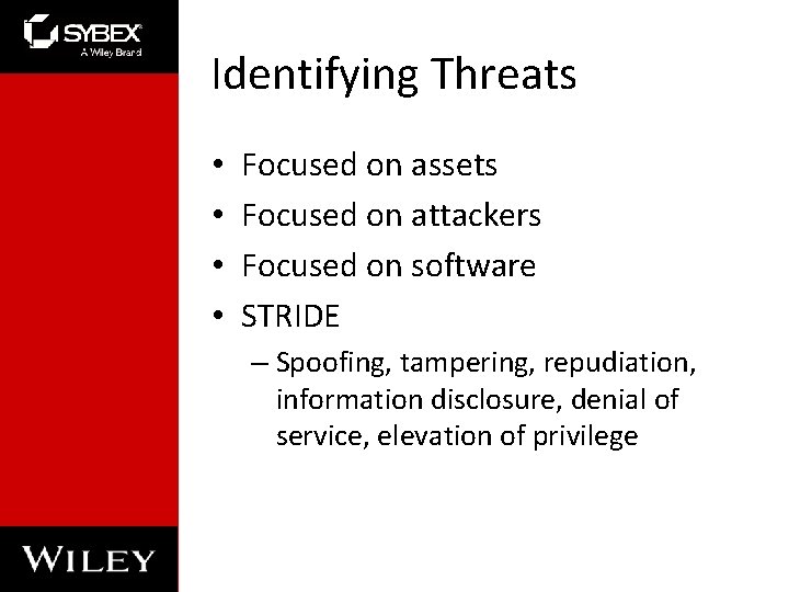 Identifying Threats • • Focused on assets Focused on attackers Focused on software STRIDE Identifying Threats • • Focused on assets Focused on attackers Focused on software STRIDE