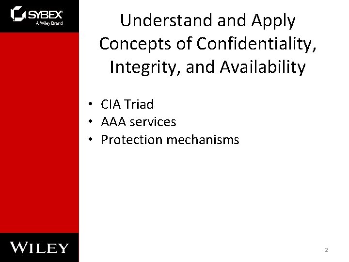 Understand Apply Concepts of Confidentiality, Integrity, and Availability • CIA Triad • AAA services Understand Apply Concepts of Confidentiality, Integrity, and Availability • CIA Triad • AAA services