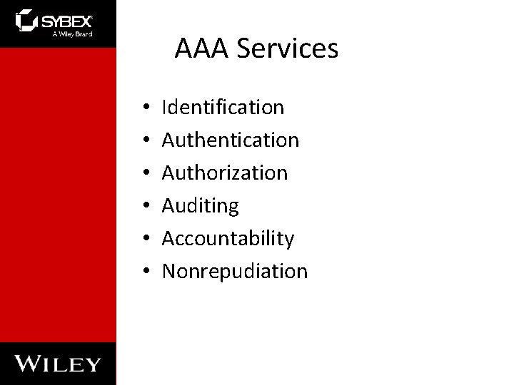 AAA Services • • • Identification Authentication Authorization Auditing Accountability Nonrepudiation AAA Services • • • Identification Authentication Authorization Auditing Accountability Nonrepudiation