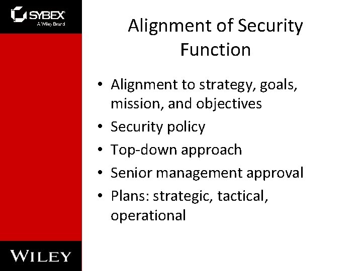 Alignment of Security Function • Alignment to strategy, goals, mission, and objectives • Security Alignment of Security Function • Alignment to strategy, goals, mission, and objectives • Security