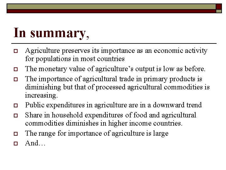 In summary, o o o o Agriculture preserves its importance as an economic activity