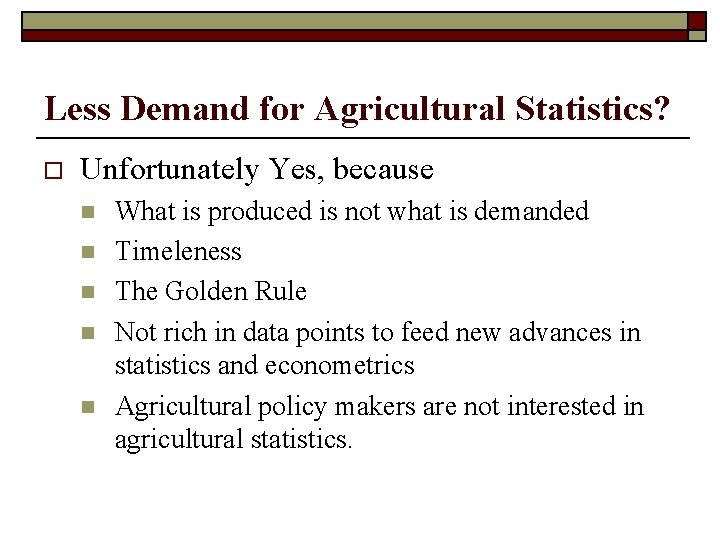 Less Demand for Agricultural Statistics? o Unfortunately Yes, because n n n What is