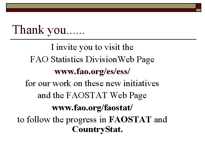 Thank you. . . I invite you to visit the FAO Statistics Division. Web