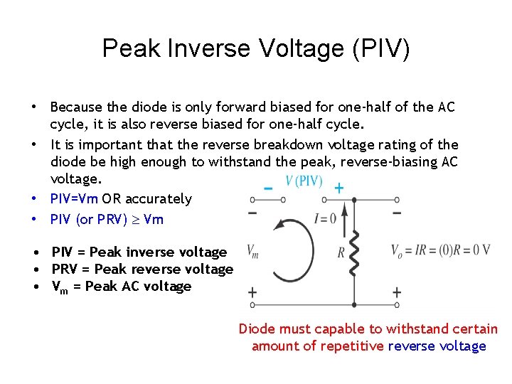 Peak Inverse Voltage (PIV) • Because the diode is only forward biased for one-half