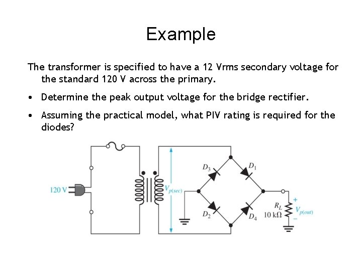 Example The transformer is specified to have a 12 Vrms secondary voltage for the