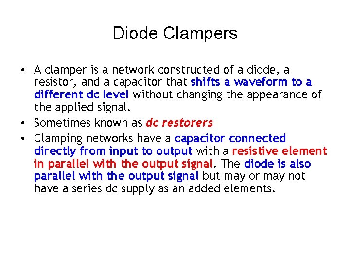 Diode Clampers • A clamper is a network constructed of a diode, a resistor,
