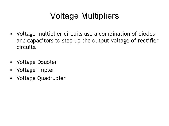 Voltage Multipliers § Voltage multiplier circuits use a combination of diodes and capacitors to
