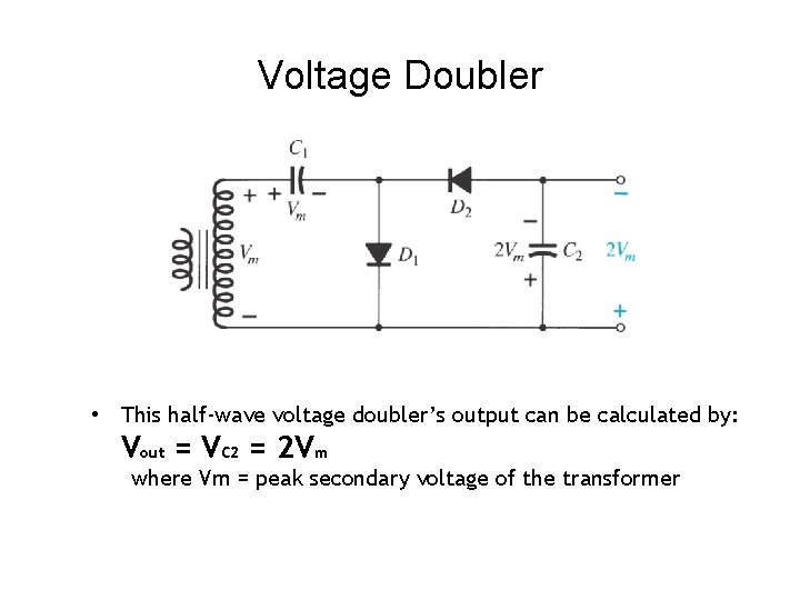 Voltage Doubler • This half-wave voltage doubler’s output can be calculated by: Vout =