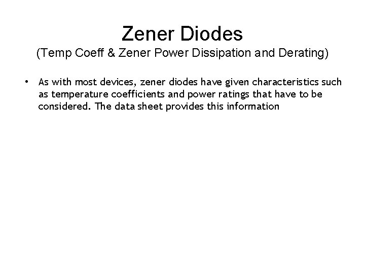 Zener Diodes (Temp Coeff & Zener Power Dissipation and Derating) • As with most