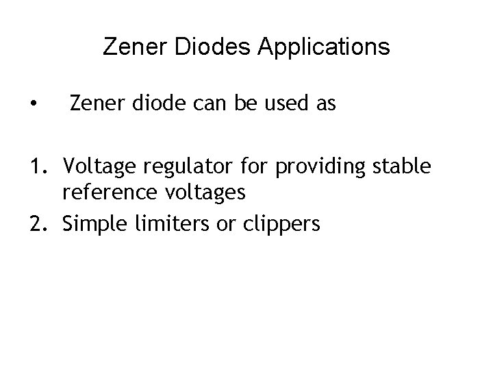 Zener Diodes Applications • Zener diode can be used as 1. Voltage regulator for