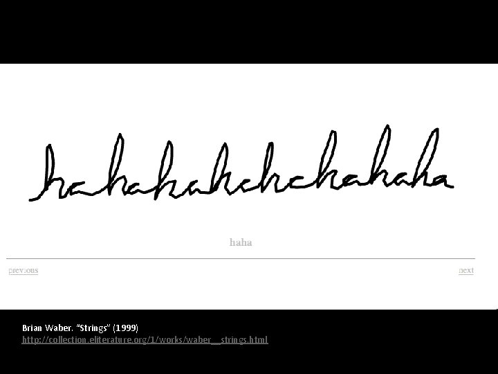 Brian Waber. “Strings” (1999) http: //collection. eliterature. org/1/works/waber__strings. html 