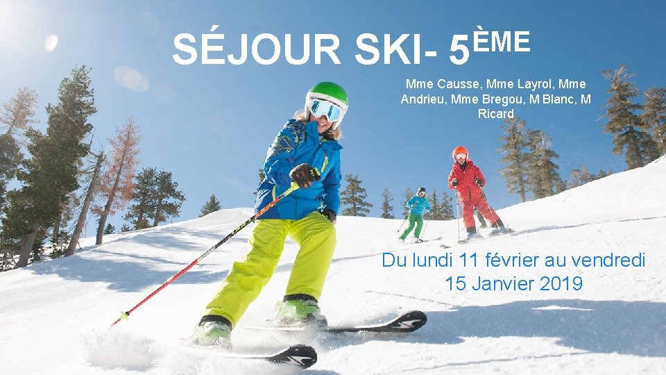 SÉJOUR SKI- ÈME 5 Mme Causse, Mme Layrol, Mme Andrieu, Mme Bregou, M Blanc,