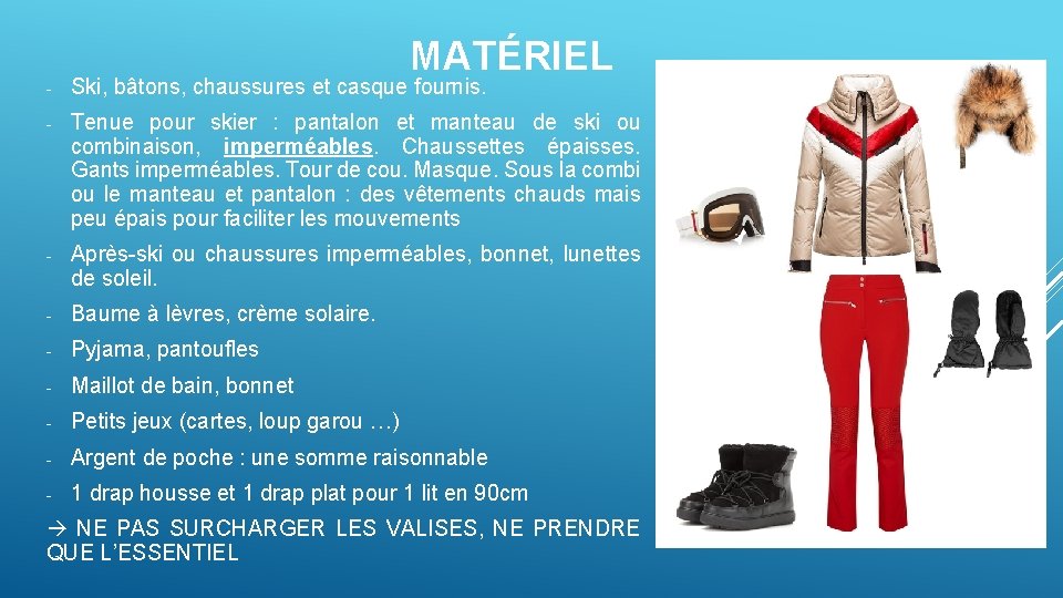 MATÉRIEL - Ski, bâtons, chaussures et casque fournis. - Tenue pour skier : pantalon