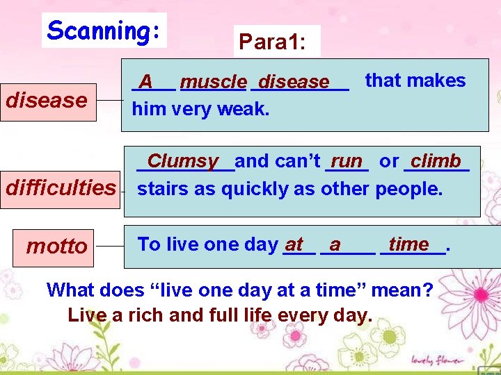 Scanning: Para 1: disease ______ that makes A muscle disease him very weak. difficulties