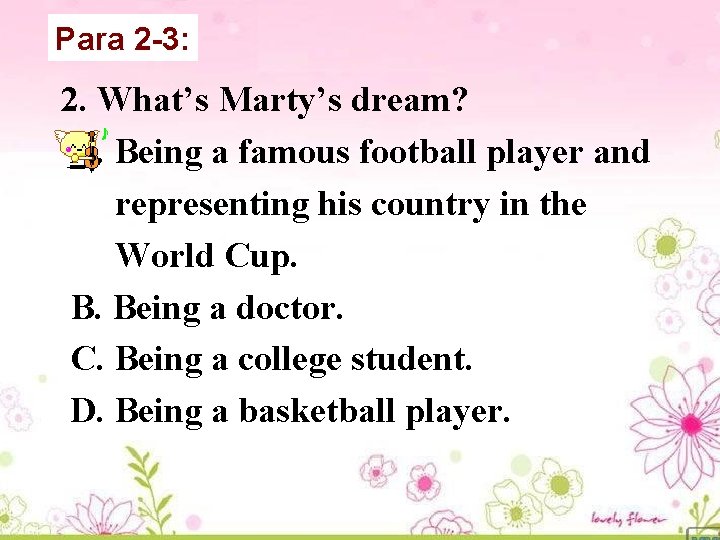 Para 2 -3: 2. What’s Marty’s dream? A. Being a famous football player and