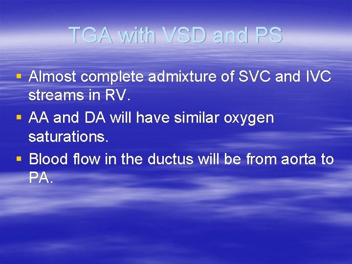 TGA with VSD and PS § Almost complete admixture of SVC and IVC streams