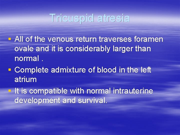 Tricuspid atresia § All of the venous return traverses foramen ovale and it is