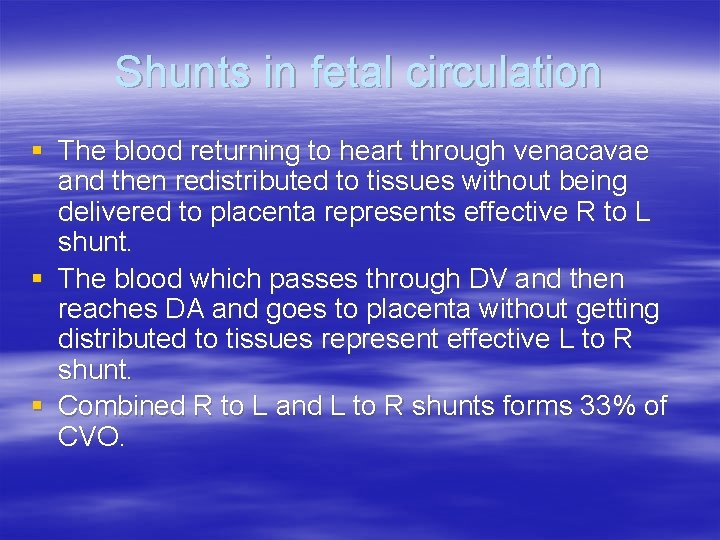 Shunts in fetal circulation § The blood returning to heart through venacavae and then