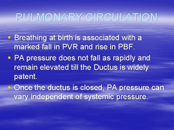 PULMONARY CIRCULATION § Breathing at birth is associated with a marked fall in PVR