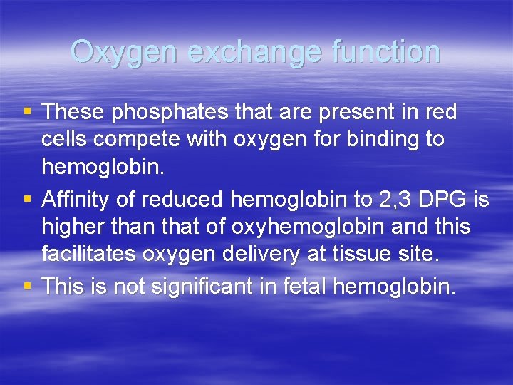 Oxygen exchange function § These phosphates that are present in red cells compete with