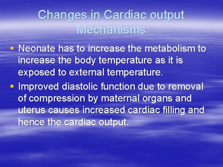 Changes in Cardiac output Mechanisms § Neonate has to increase the metabolism to increase