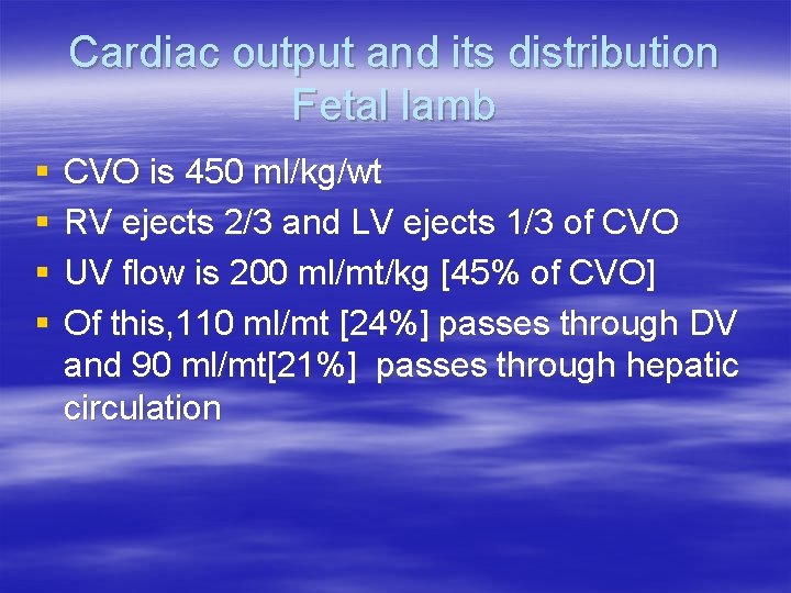 Cardiac output and its distribution Fetal lamb § § CVO is 450 ml/kg/wt RV