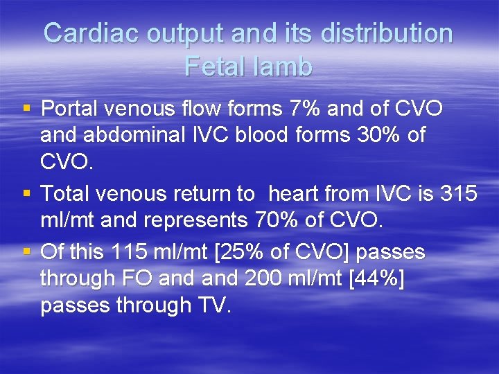 Cardiac output and its distribution Fetal lamb § Portal venous flow forms 7% and