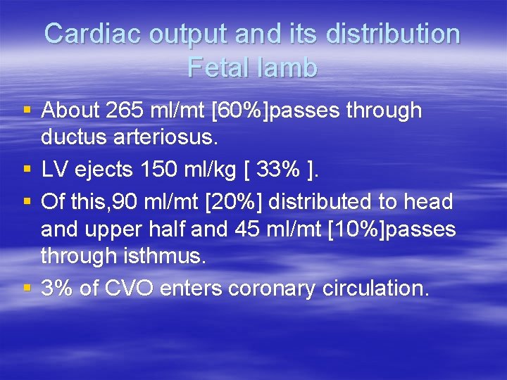 Cardiac output and its distribution Fetal lamb § About 265 ml/mt [60%]passes through ductus