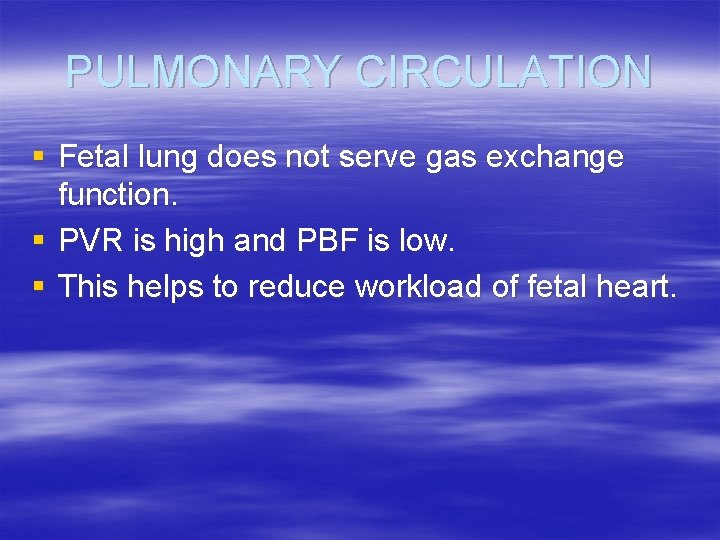 PULMONARY CIRCULATION § Fetal lung does not serve gas exchange function. § PVR is