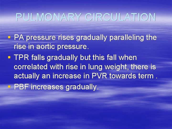 PULMONARY CIRCULATION § PA pressure rises gradually paralleling the rise in aortic pressure. §