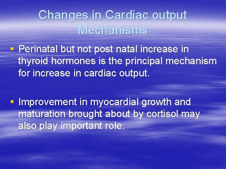 Changes in Cardiac output Mechanisms § Perinatal but not post natal increase in thyroid