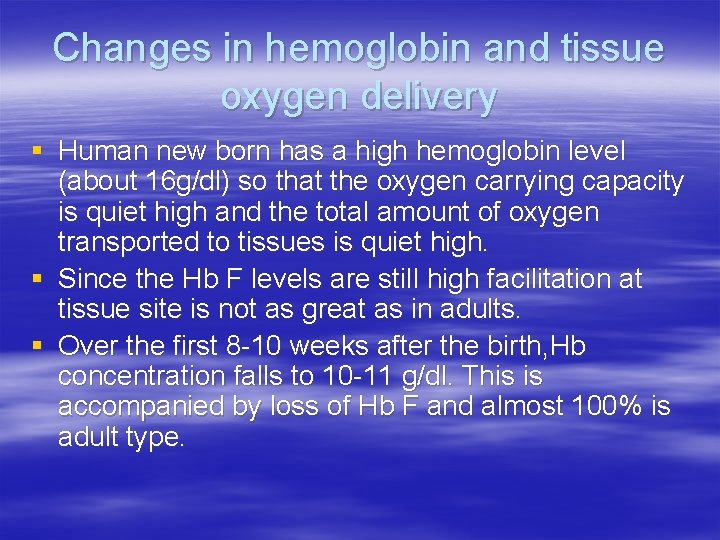 Changes in hemoglobin and tissue oxygen delivery § Human new born has a high