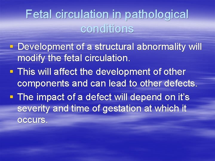 Fetal circulation in pathological conditions § Development of a structural abnormality will modify the