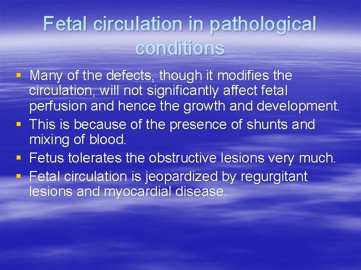 Fetal circulation in pathological conditions § Many of the defects, though it modifies the