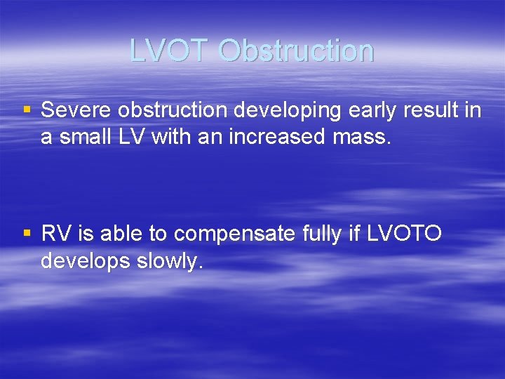 LVOT Obstruction § Severe obstruction developing early result in a small LV with an