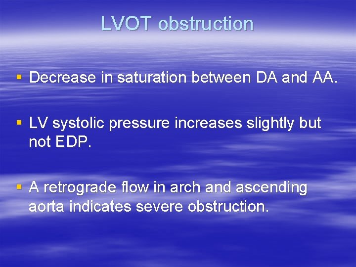 LVOT obstruction § Decrease in saturation between DA and AA. § LV systolic pressure