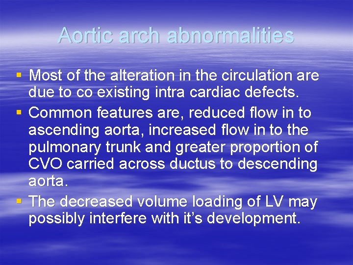 Aortic arch abnormalities § Most of the alteration in the circulation are due to