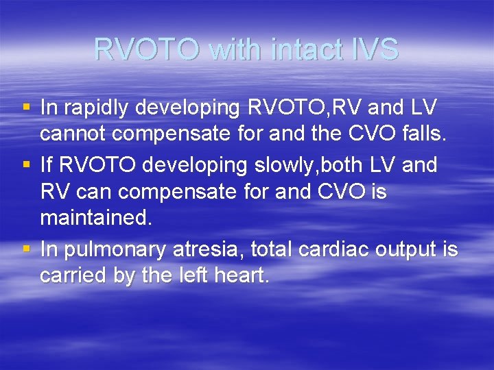 RVOTO with intact IVS § In rapidly developing RVOTO, RV and LV cannot compensate