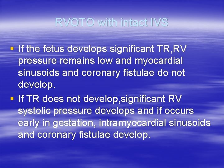 RVOTO with intact IVS § If the fetus develops significant TR, RV pressure remains