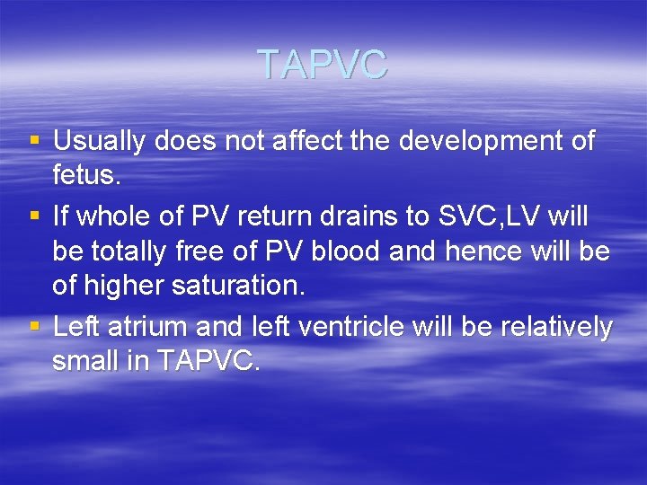 TAPVC § Usually does not affect the development of fetus. § If whole of