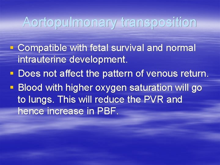 Aortopulmonary transposition § Compatible with fetal survival and normal intrauterine development. § Does not