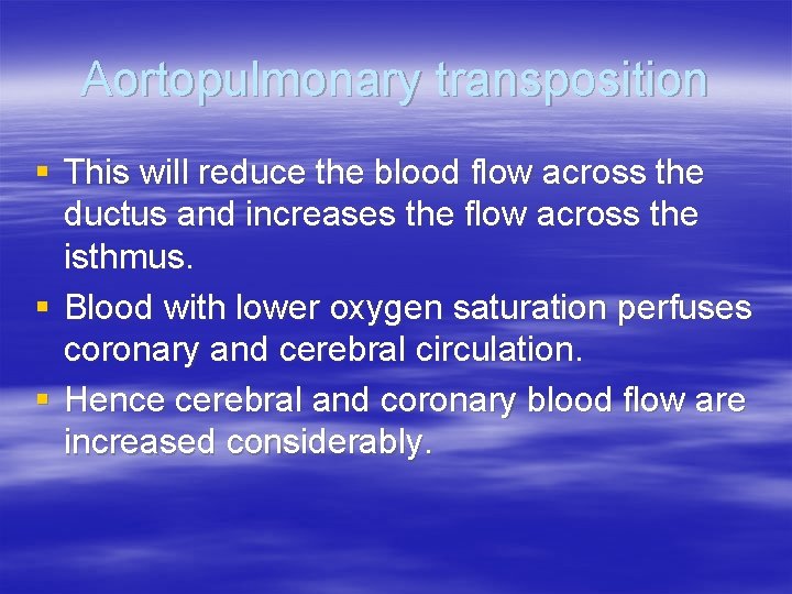 Aortopulmonary transposition § This will reduce the blood flow across the ductus and increases
