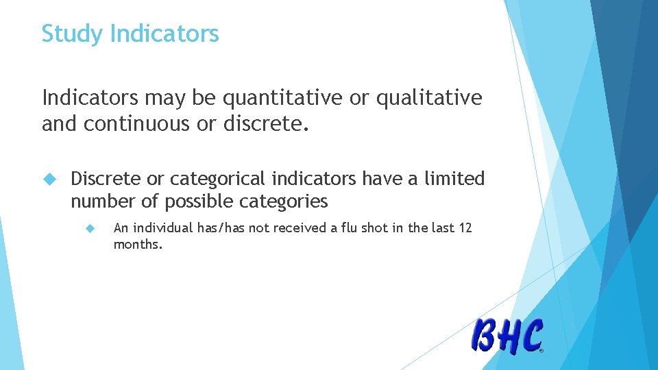 Study Indicators may be quantitative or qualitative and continuous or discrete. Discrete or categorical