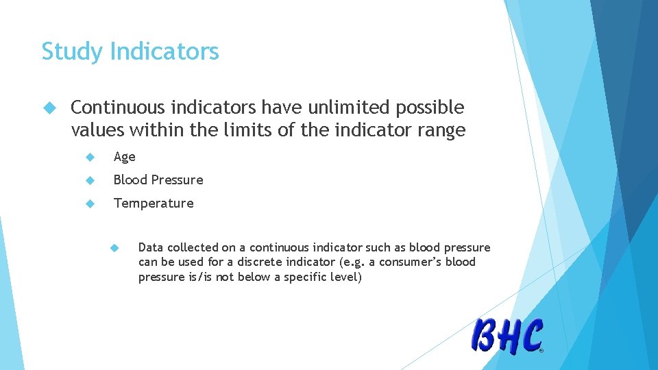 Study Indicators Continuous indicators have unlimited possible values within the limits of the indicator